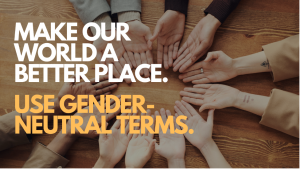 Make our world a better place. Use gender-neutral terms