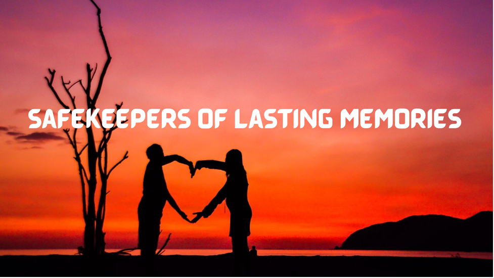 safekeepers of lasting memories